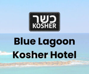 Blue Lagoon Kosher Hotel